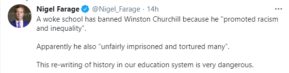 No-one has been "banned", & it's nothing to do with our "education system".The irony of dangerous extremist Nigel Farage - our very own shit-stirring 21st century Oswald Mosely - describing a decision taken BY STUDENTS to drop Winston Churchill as a house name as "dangerous".