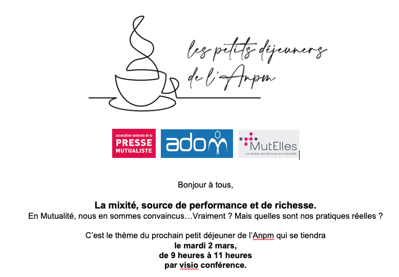 La mixité, source de performance et de richesse.
C’est le thème du prochain petit déjeuner de l’Anpm qui se tiendra le mardi 2 mars, de 9 heures à 11 heures par visio conférence.
Inscription : anpm@mutualite.fr
<a href="/adom/">Adom Doledas</a> <a href="/MutElles/">MutElles</a> <a href="/AnemMut/">ANEM</a> <a href="/hmutuelle/">Harmonie Mutuelle</a> <a href="/mutualite_fr/">Mutualité Française</a>  #TeamMut