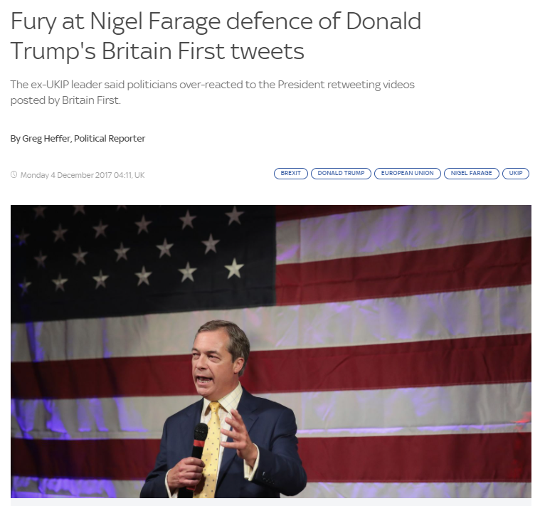 And like any well-behaved far-right-lapdog-wannabe-neo-Nazi, Farage defended Trump’s grotesque Islamophobic outbursts. When Trump retweeted a post from far-right Britain First, Farage called the outrage “out of all proportion” & “ridiculous”. Of course he did.
