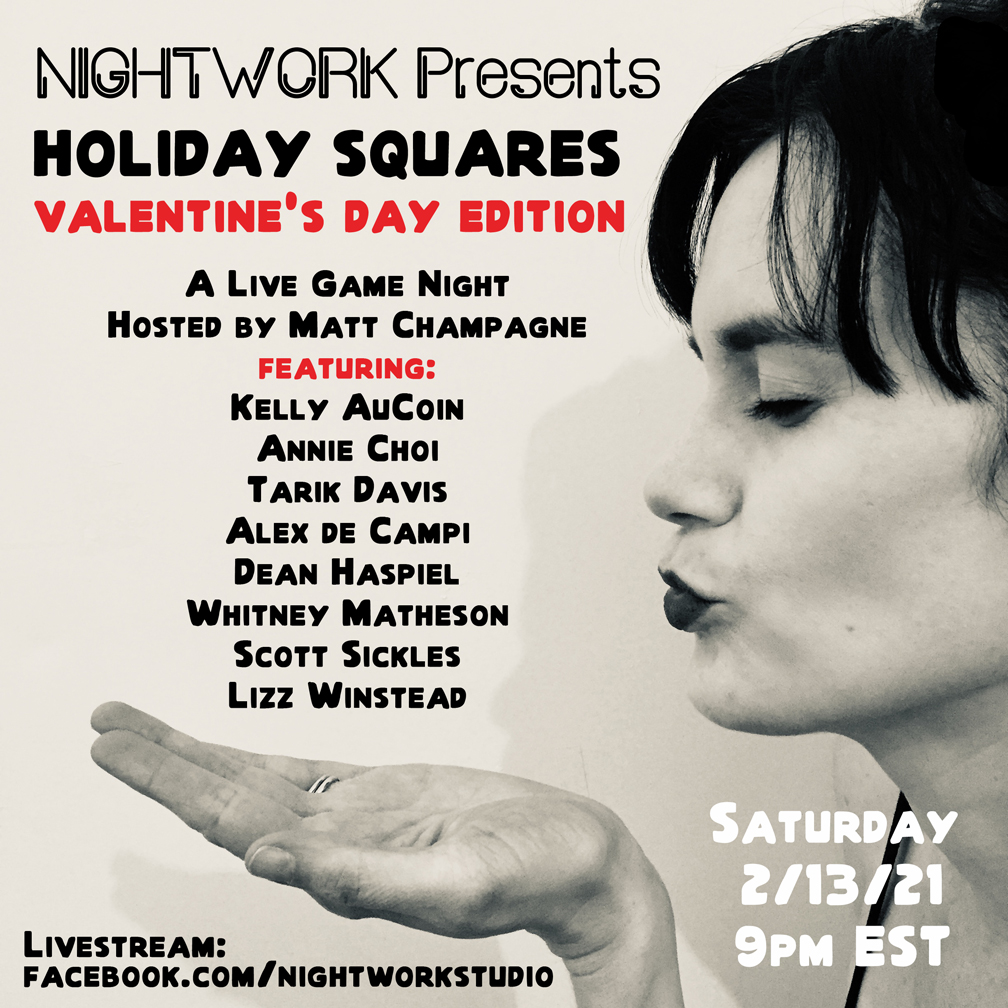 Pre-game V-day via Holiday Squares - Saturday night <a href="/9pm/">9pm</a> EST w/me, <a href="/whitneymatheson/">Whitney Matheson</a> <a href="/RemainChampagne/">Matt Champagne</a> <a href="/annietown/">Annie Choi</a> <a href="/alexdecampi/">Alex de Campi</a> <a href="/lizzwinstead/">Lizz "Insufferable Wench" Winstead</a> @ScottCSickles <a href="/KellyAuCoin77/">Kelly AuCoin</a> &amp; <a href="/tarikrdavis/">Tarik Rashaan Davis</a> 

FOLLOW <a href="/wearenightwork/">Nightwork Studio</a>