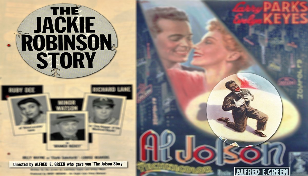 Advertisements for the feature film, "The Jackie Robinson Story," touted that it was "Directed by ALFRED E. GREEN who gave you 'The Jolson Story.'""The Jolson Story," was about the most infamous blackface minstrel show singer of all-time: Al Jolson.