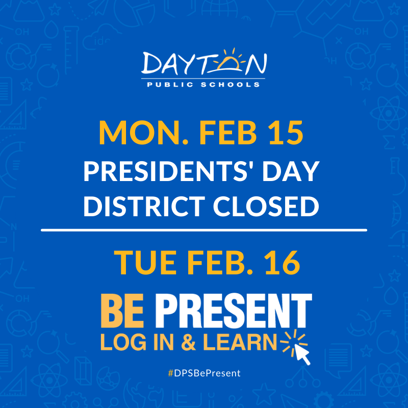 DaytonSchools's tweet photo. The District will be closed, Monday, February 15 for Presidents' Day. School will not be in session. Please be ready to log in and learn Tuesday, February 16! #DPSBePresent https://t.co/dkIugdts3k https://t.co/qPKO0kMbSs
