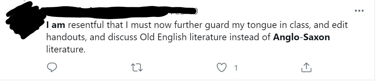 Lots of the examples here are from the past few years, most recently this week tho. I'll try & explain as I go. Let's start with this one educator who resents having to say the words "Old English" instead of "Anglo-Saxon." Imagine being resentful over that.  #medievaltwitter 2/