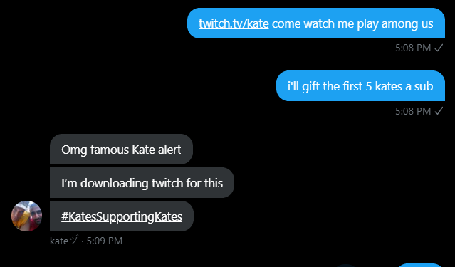 kates_ttv's tweet photo. I got added to a group chat of 50 people named Kate and they're all so supportive and nice. https://t.co/M4qhWSIXfB