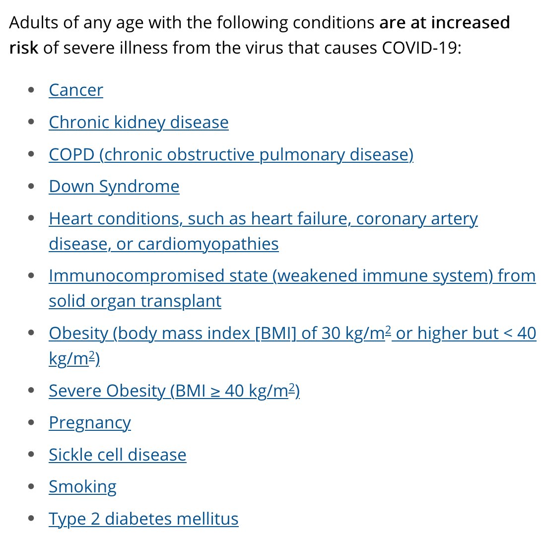 CDC lists these 12 conditions under the heading "Adults of any age with the following conditions are at increased risk of severe illness from the virus that causes COVID-19" /9 https://www.cdc.gov/coronavirus/2019-ncov/need-extra-precautions/people-with-medical-conditions.html