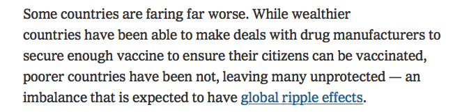 Some of the framing around impoverished countries not getting adequate vaccine doses center on this being bad for wealthy countries because there will be ongoing reservoirs of disease/ more mutations etcWhy is the framing always relative to the effect on wealthy lives?