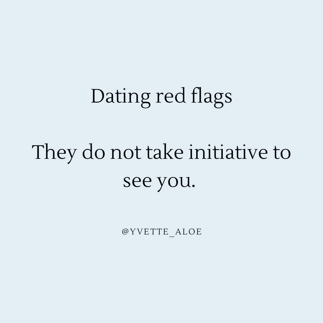 They don't take initiative to see you, they don't show any Intentionality.