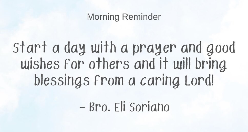 "Start a day with a prayer and good wishes for others and it will bring blessings from a caring Lord."
-Bro. Eli Soriano

#LoveForBroEliSoriano 
#MCGIJoyfulHearts