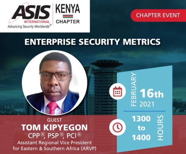 ASIS International Kenya Chapter wishes to inform you of an upcoming webinar scheduled for February 16, 2021. The theme will be Enterprise Security Metrics.