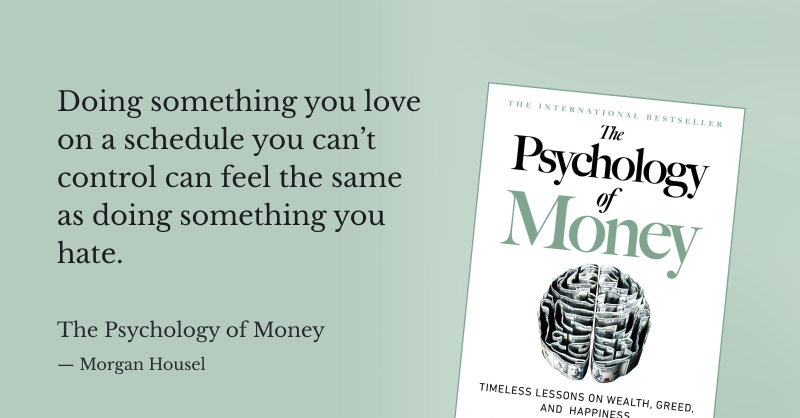 readiumapp's tweet photo. "Doing something you love on a schedule you can't control can feel like the same as doing something you hate." 

- The Psychology of Money, Morgan Housel @morganhousel https://t.co/PQdLa6mEBC