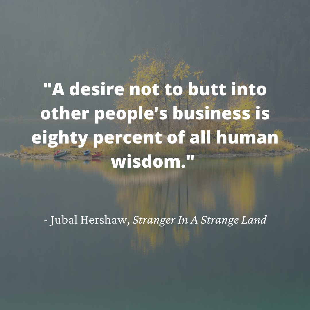 Distinctions4L's tweet photo. "A desire not to butt into other people’s business is eighty percent of all human wisdom.” -  Jubal Hershaw, Stranger In A Strange Land https://t.co/XeR1b2QdrE