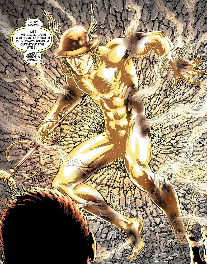 MercuryLast of the Roman Gods, kept prisoner by an unknown being for 5 years which he claims is a greater danger than Apokolips. He escaped back to Earth, but was fatally wounded in the process. Before he died, he passed on his speed to Jay Garrick, telling him about the evil.