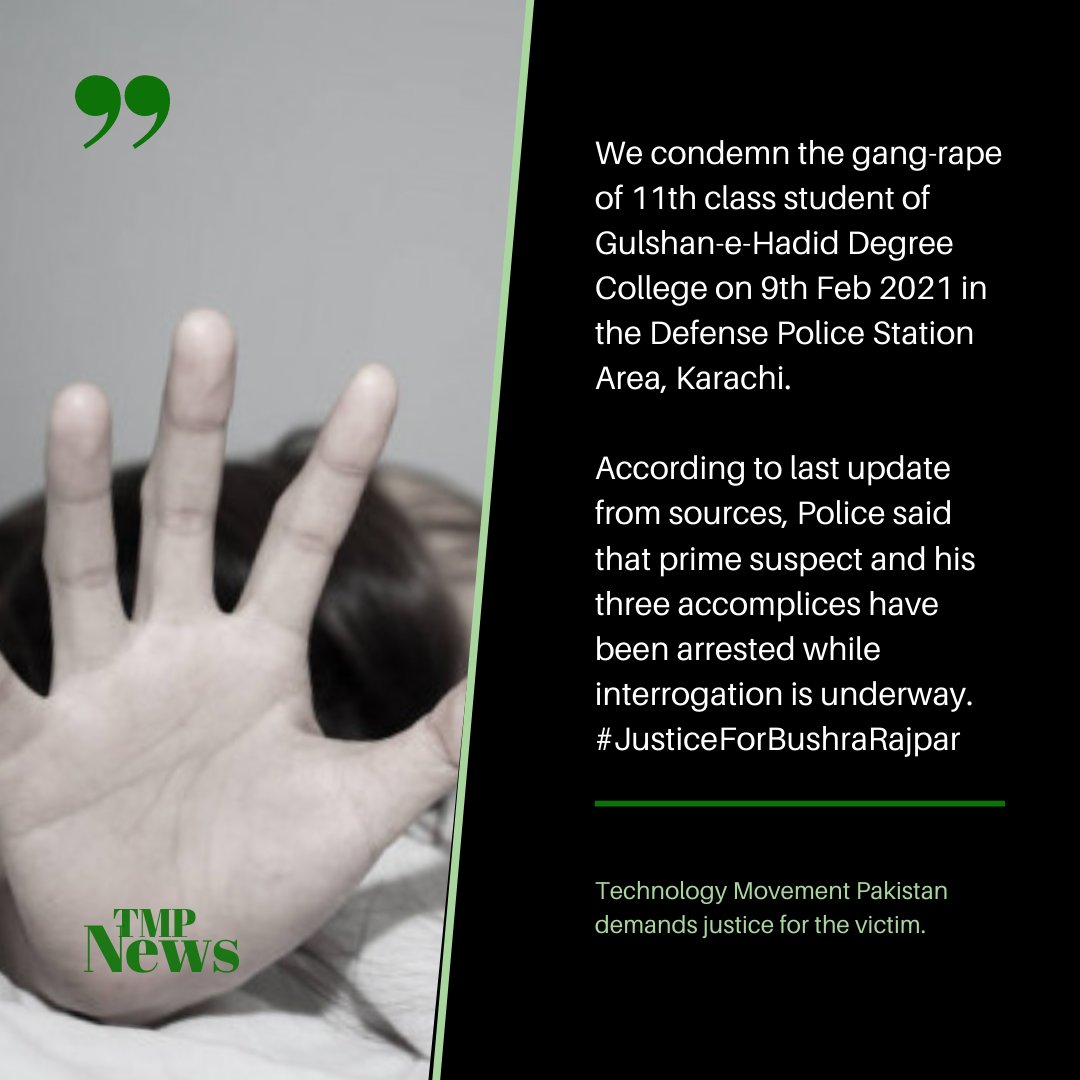 Technology Movement Pakistan condemns the cruel act of gangrape on 9th Feb 2021 in Karachi when the student of 11th class was on the way home after attending Gulshan-e-Hadid Degree College. We appeal for justice from the authorities.

#JusticeForBushraRajpar
