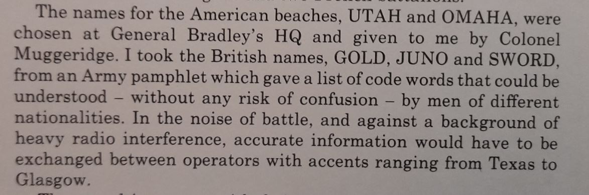 Then, there's Monty's chief of staff, David Belchem. He claims credit for choosing the Commonwealth beach names, although why someone at Sword might be communicating that name with someone at Juno whilst under fire I'm really not sure. The names weren't really used in this way.