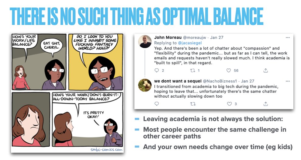 I suggest that there is no such think as a one-size-fits-all work-life balance. Even our own needs change over time.And leaving academia doesn't necessarily solve the problem--people in other fields struggle with the same issue. So what can we do?