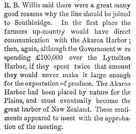 Akaroa residents wanted a railway, as did other Cantabrians. The Akaroa Mail, 24 Sept 1878, reported on a meeting at Southbridge. As one fellow put it, Akaroa's port was "placed by Nature for the [Canty] Plains, and must eventually become the great harbor of NZ". Optimistic! 5/