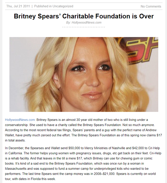 On July 22, 2011 it's reported that Britney's conservators zeroed out The Britney Spears Foundation, a charity mainly set up to fund Britney's performing arts camp in Massachusetts. The remaining assets of the foundation went as donations to Mercy Ministries and Cri Help (rehab).