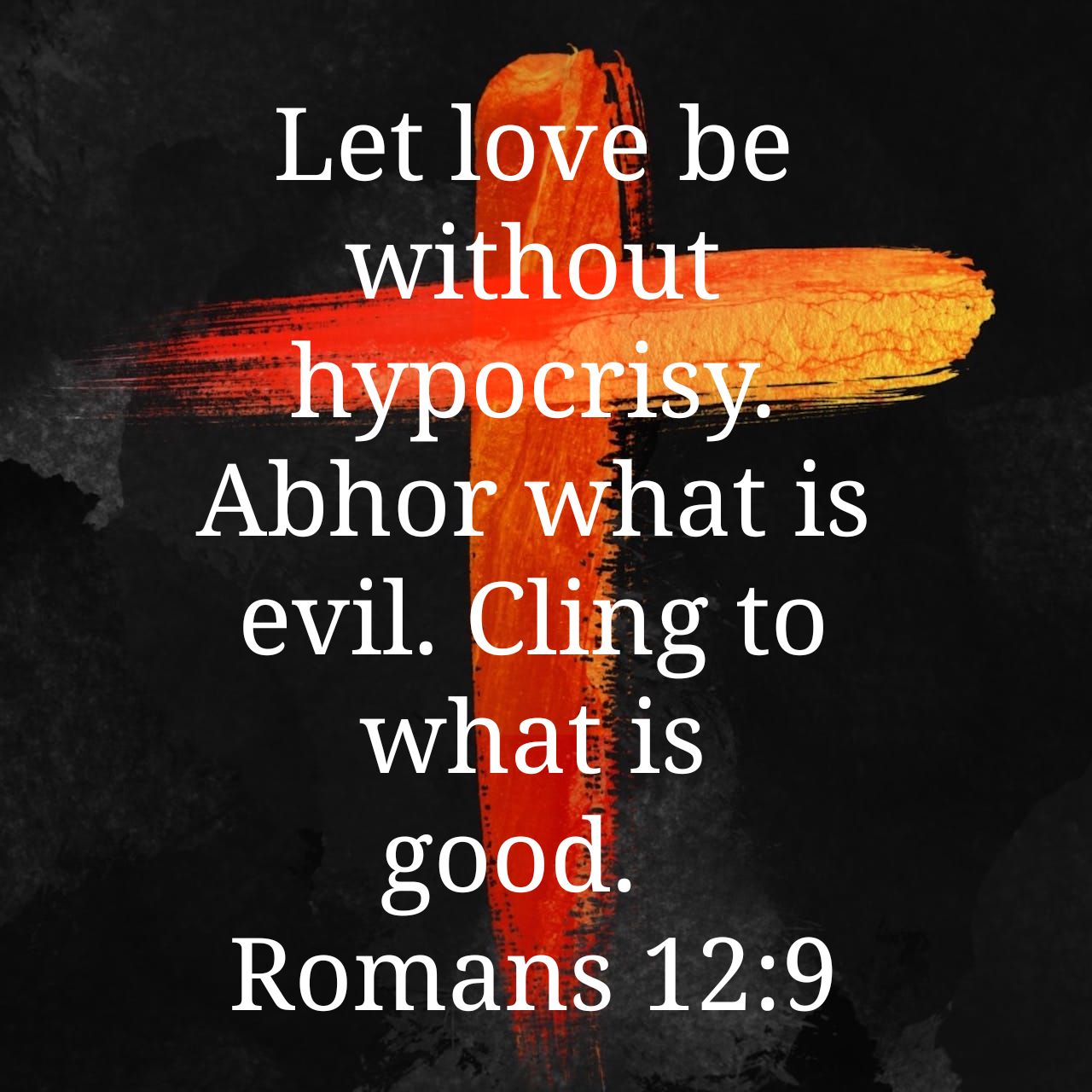 Walter Mitchum On Twitter: "Let Love Be Without Hypocrisy. Abhor What Is  Evil. Cling To What Is Good. Romans 12:9 Nkjv Https://T.co/5Hhop2Ldy9  Https://T.co/Jiay3Fvlm3" / Twitter