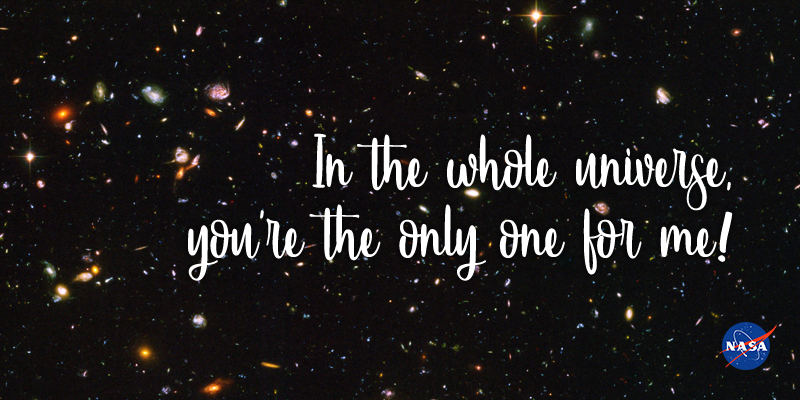 Deep field image by the Hubble telescope. Text: "In the whole universe, you're the only one for me!"
