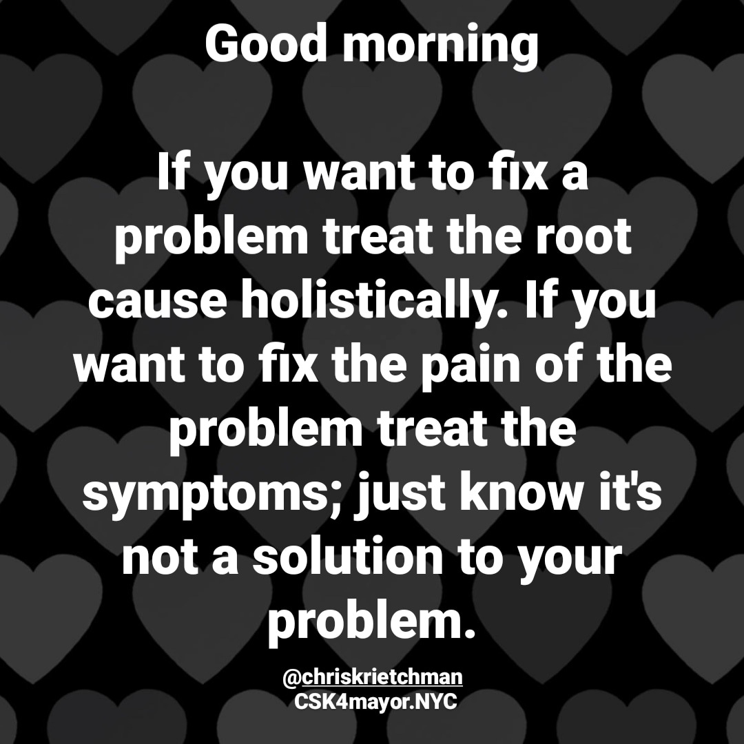 Good morning #NYC 
Let's treat causes holistically and not, only, use bandaids to fix problems.
#UnitedNeighborhoodsOfNYC #Unity #NotYourAverageCandidate #NotYourAverageMayor #NotYourAverageCEO #wellvyl #CSK4mayorNYC #MayorOfNYC