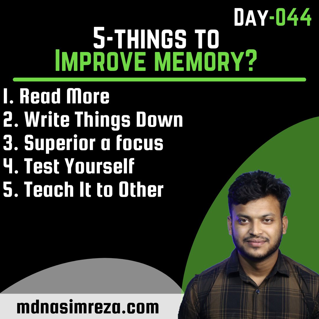 5-things to Improve memory? 

1. Read More
2. Write Things Down
3. Superior a focus 
4. Test Yourself 
5. Teach It to Other 

#learning  #success #Improvememory #learninginnovation #ReadMore #Movition #personalimprovement  #personaldevelopment #selfimprovement #selfdevelopement