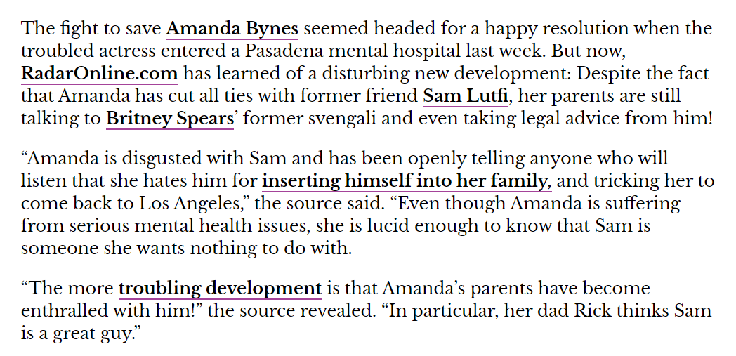 The only point in common in all of these c-ships was Sam Lutfi. Lutfi tricked Amanda into flying from NYC to LA & shortly after Bynes was involuntarily hospitalized, which allowed her parents to be granted a c-ship. After a job done, the parents severed ties with Lutfi.