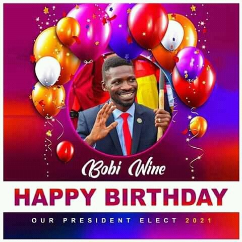 HAPPY BIRTHDAY TO YOU 2021 THE TENTH PRESIDENT OF THE REPUBLIC OF UGANDA ROBEKYAGULANYI SENTAMU AKA BOBI WINE 