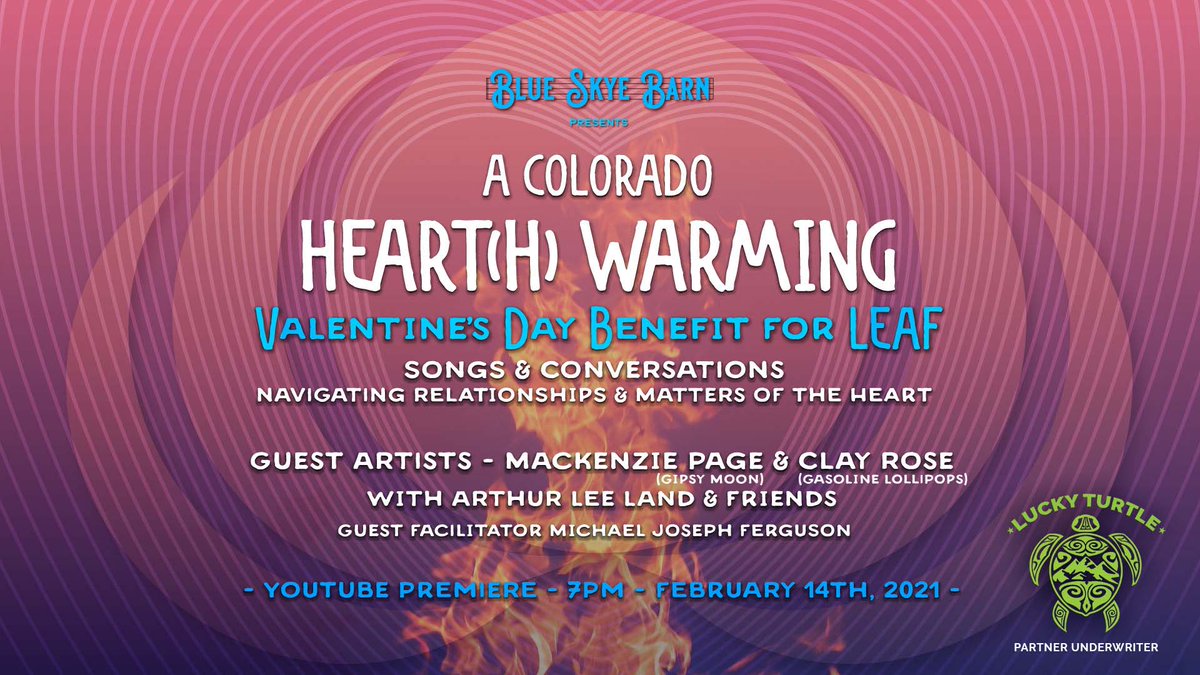 A COLORADO HEART(H) WARMING 2021 - Songs And Conversations Navigating Relationships &amp; Matters of the Heart on Sunday, February 14 at 7 PM MT. 
Special Musical Guests: Clay Rose, Mackenzie Page (Gipsy Moon) with Arthur Lee Land &amp; Friends.   bit.ly/hearthwarming