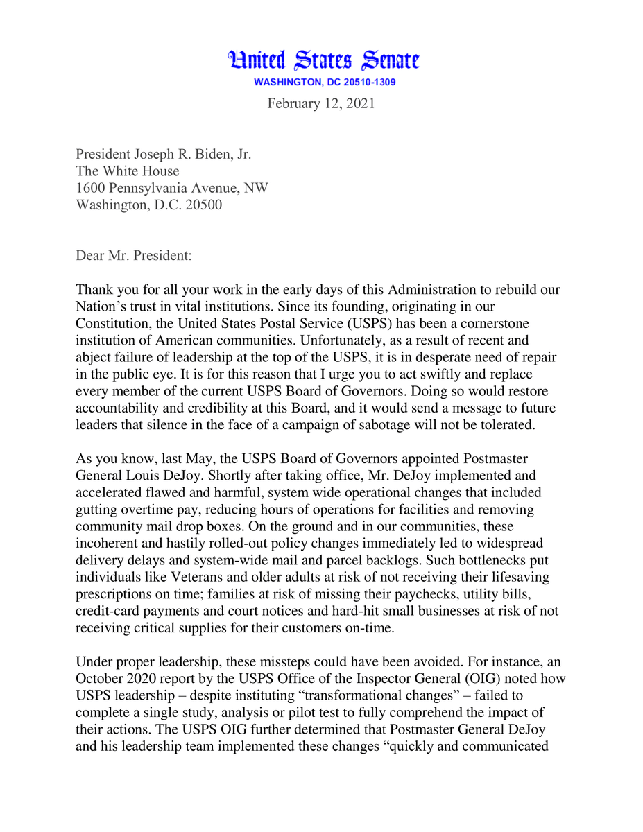 Letter by U.S. Senator Tammy Duckworth urging President Biden to help restore trust in the United States Postal Services (USPS) by replacing every member of the USPS Board of Governors and nominating new leadership. In the letter, Duckworth details how these members allowed Postmaster General Louis DeJoy to remove community mail drop boxes, reduce operating hours for facilities and gut overtime pay – harmful new policies that led to lifesaving prescriptions not reaching Veterans and older adults in time, delayed paychecks, and missed utility bills and credit card payments, among other challenges. Find more at duckworth.senate.gov.