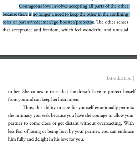 "Courageous love involves accepting all parts of the otherbecause there is no longer a need to keep the other in the confining roles of parent/redeemer/ego booster/protector."