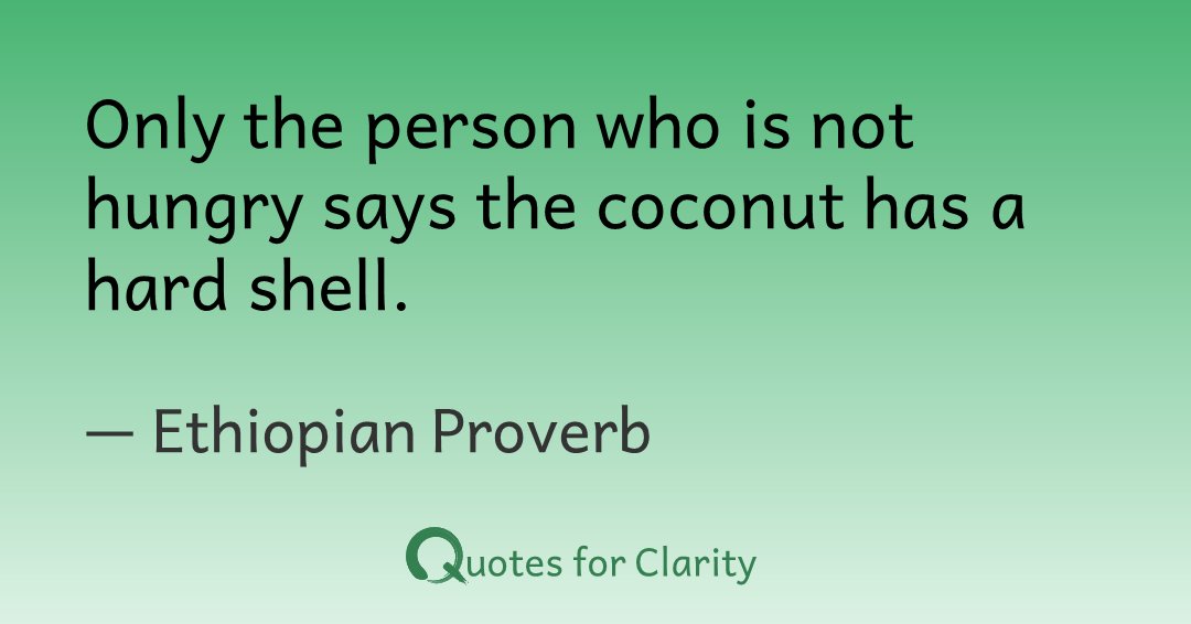 TimeForClarity's tweet photo. Only the person who is not hungry says the coconut has a hard shell.

– Ethiopian Proverb #timeforclarity #quotes #Humor #Persistence #Perspective #Purpose

https://t.co/VpkoIXoZEZ https://t.co/3654QgtN2p