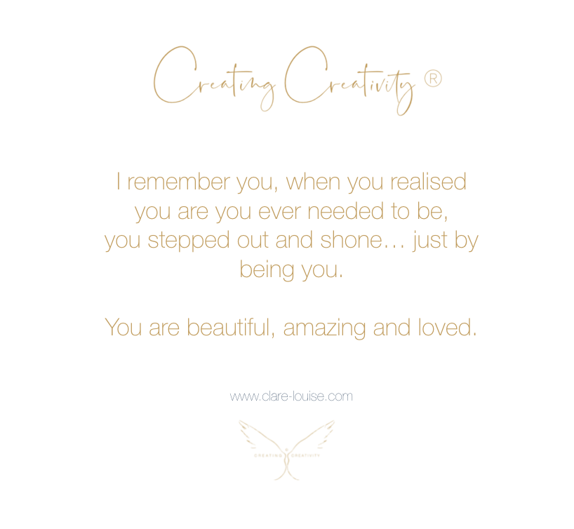 I remember you... you are beautiful, amazing and loved. 

clare-louise.com

#CreatingCreativity #ClarelouiseCreativeCoaching #CreativeBlock #Creativeflow #CreativeRecovery