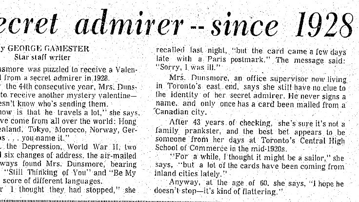 11. There'd been more than 40 valentines by the time the story was picked up by the Toronto Star. It became a staple of the paper's annual Valentine's Day coverage.Torontonians began looking out for the updates, caught up in the mystery of Meryl Dunsmore's secret admirer.