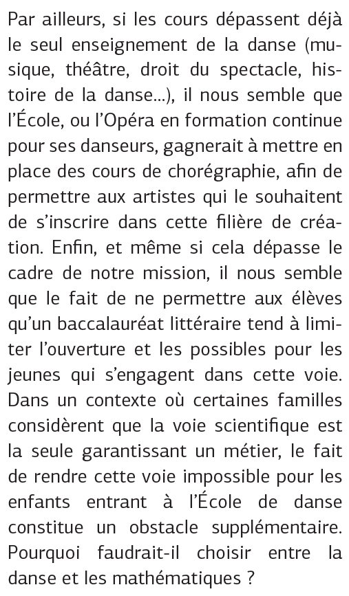 Dans une optique toute aussi matérialiste, le rapport propose aussi d'adapter la formation de l'Opéra pour élargir les opportunités de carrière à la sortie, qu'elle n'offre pas qu'un gros risque d'être sans emploi, risque intolérable pour bien des gens issus de familles modestes.