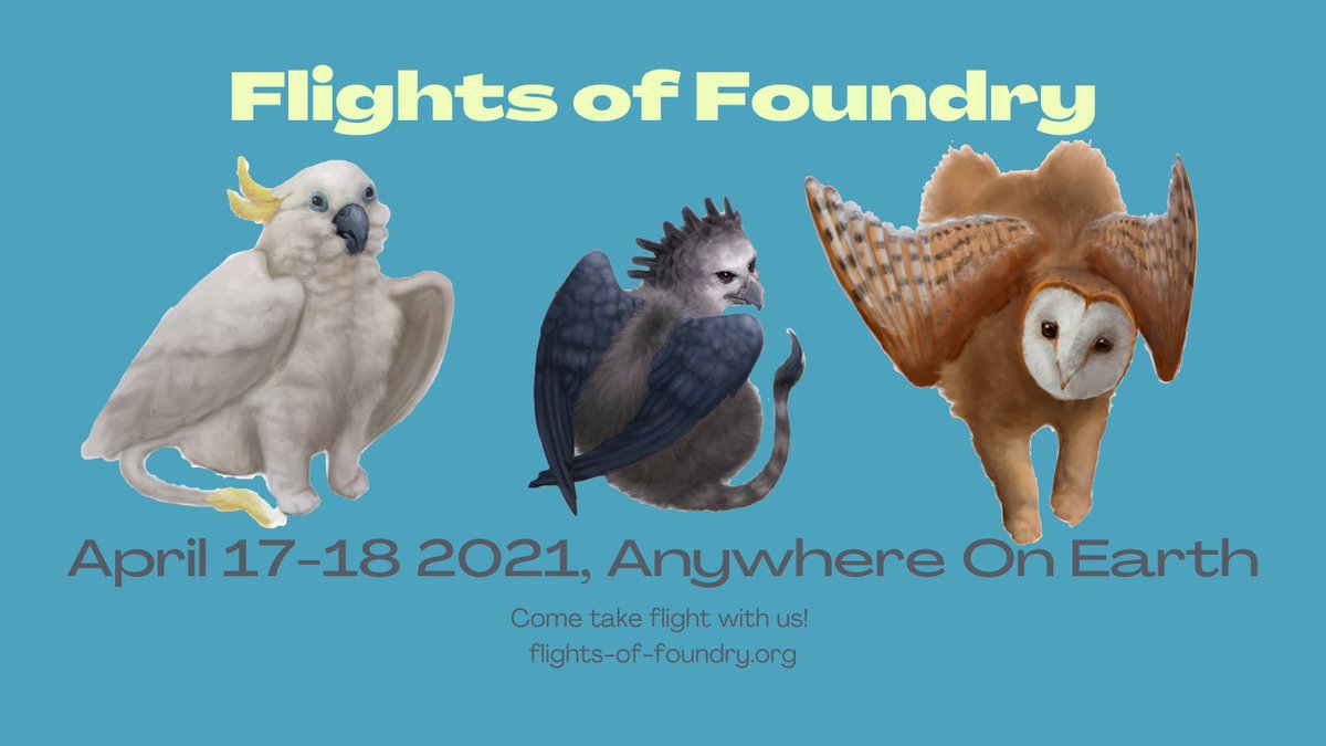 Banner graphic with "Flights of Foundry" at the top and "April 17-18 2021, Anywhere On Earth" at the bottom. In the middle are three house cat griffons, one part cockatoo, one part eagle, one part barn owl.