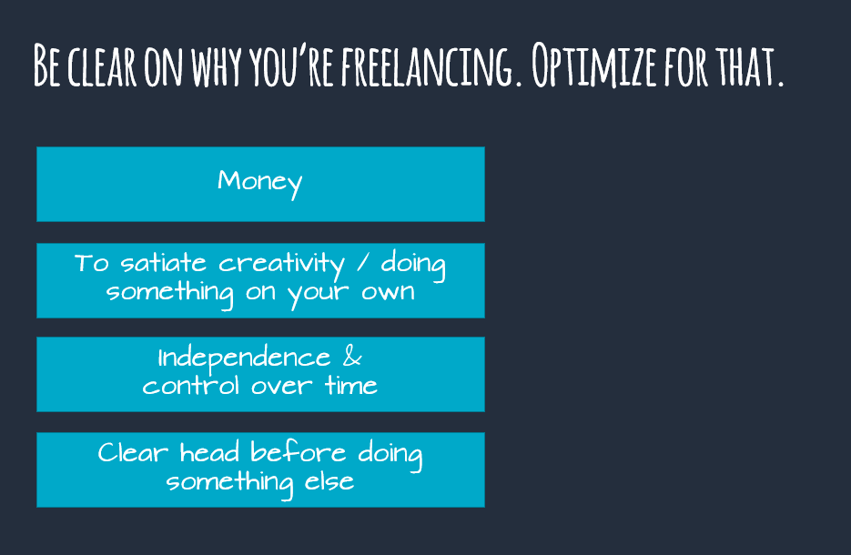 1. Everyone's reasons for going into freelance are different. Some want money, some want independence, some want control over time. For me, it was very clearly the latter, even if it meant sacrificing some income. Find out what you want and optimise for it.