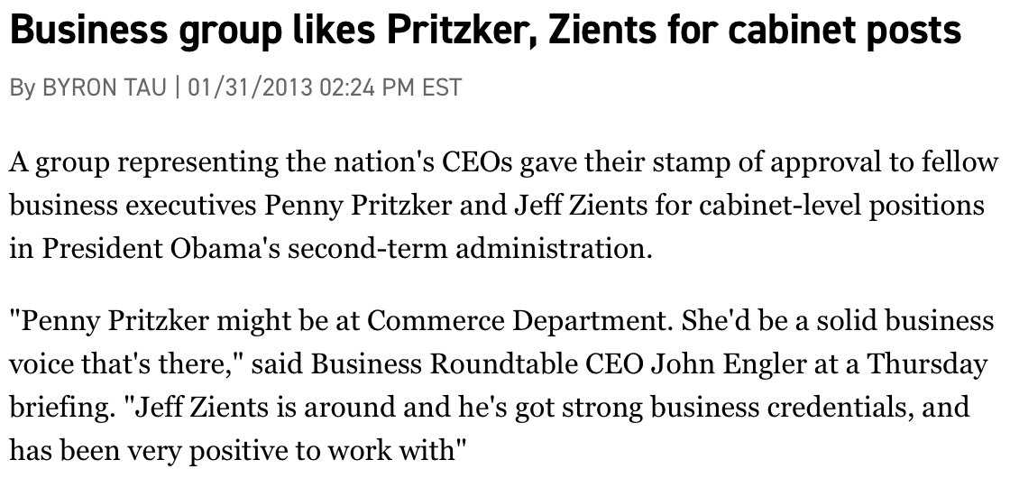 Zients won praise from many CEOs, including two leaders of the Business Roundtable and a president of the US Chamber of Commerce.*  https://www.wsj.com/articles/SB10001424052702303644004577523071816686902*  https://www.politico.com/blogs/politico44/2013/01/business-group-likes-pritzker-zients-for-cabinet-posts-155784*  https://www.washingtonpost.com/business/economy/jeff-zients-was-with-obama-for-the-long-haul--and-now-hes-going-long-in-investing/2018/05/11/baadb1aa-5312-11e8-9c91-7dab596e8252_story.htm