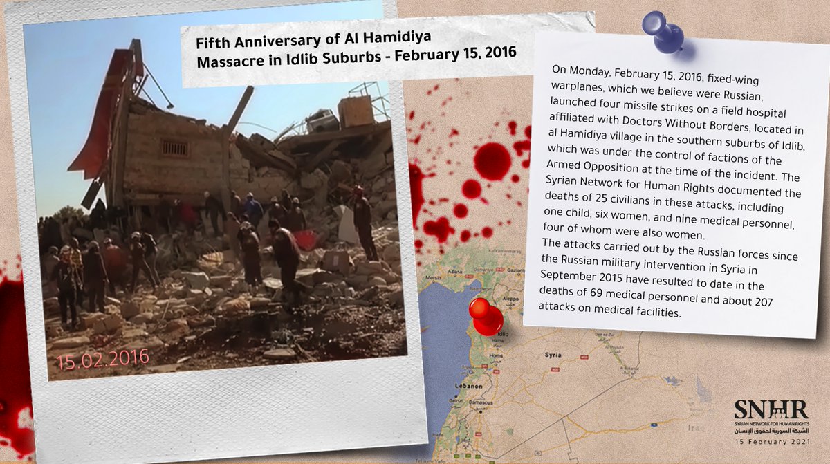 5th Anniv.of Al Hamidiya Massacre in #Idlib Suburbs:
On Feb.15, 2016, Russian warplanes hit a makeshift MSF-affiliated hospital in Hamidiya village, Idlib suburbs with 4 missiles. SNHR documented 25 civilian deaths in the attack, incl. 1 child, 6 women &amp; 9 medics, 4 of them women
