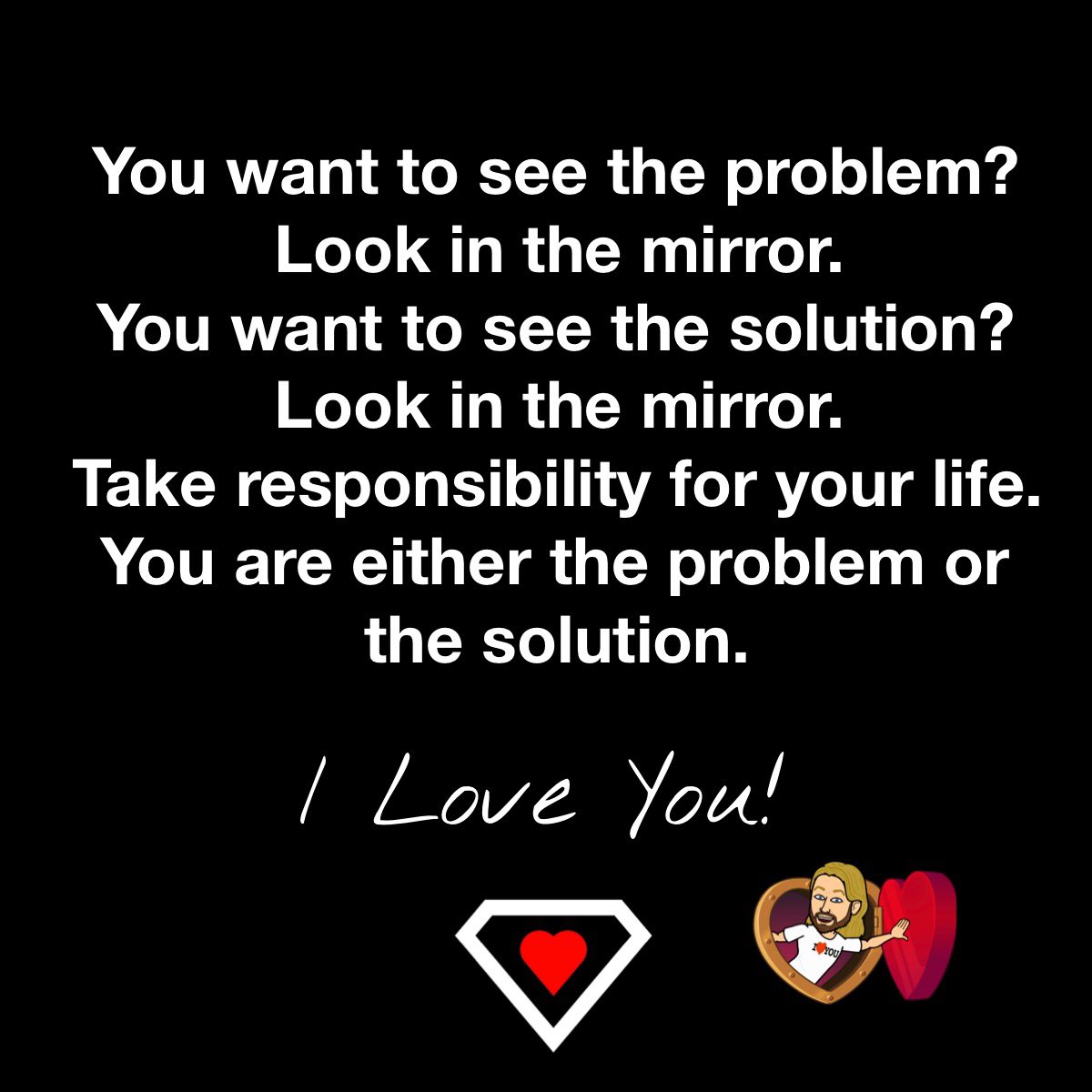 LoveFirstWorld's tweet photo. You want to see the problem? Look in the mirror. You want to see the solution? Look in the mirror. Take responsibility for your life. You are either the problem or the solution.
-
Love. It works. Guaranteed.❤️🤟🏻
-
#takeresponsibility #selfawareness #lovefirstworld #❤️#🤟🏻 https://t.co/Og8GmxUQ0S