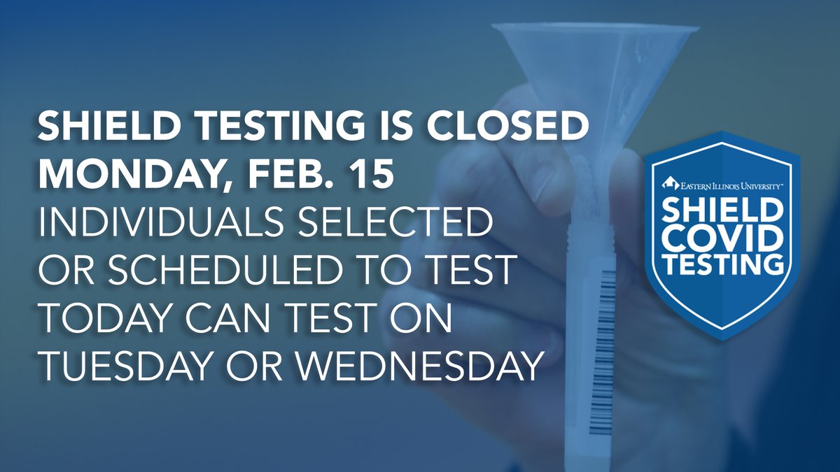 EIU SHIELD Illinois Testing for Monday, Feb. 15 is closed. Individuals selected or scheduled to test today can test Tuesday or Wednesday. go.eiu.edu/covidtest
