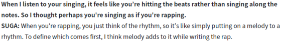 Yoongi's also not just singing a tune, he is embedding the rhythm of his rap into our souls as he uses the melody to HIT the beat. He literally owns the beat.+