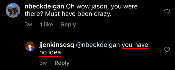 In the comments section below Jenkins’ photo, a user posts “Oh wow jason, you were there? Must have been crazy.” to which Jenkins replies “you have no idea,” further inferring that Jenkins and Moorehead were close to physical conflict while in DC. (7/12)