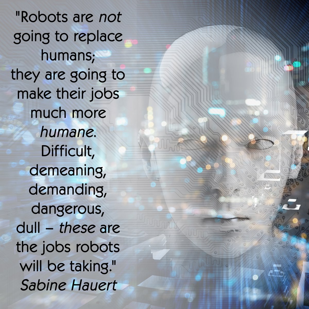 intechideas's tweet photo. "Robots are not going to replace humans; they are going to make their jobs much more humane. Difficult, demeaning, demanding, dangerous, dull – these are the jobs robots will be taking."
Sabine Hauert

#InTechIdeas #PeopleFirst #FutureOfWork #MakeItBetter #ArtificialIntelligence https://t.co/ghBB7bD3ZS