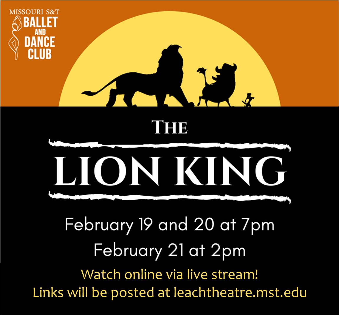 Enjoy the S&amp;T Ballet and Dance Club's production of "The Lion King," Feb. 19-21!  Show will be performed on the Leach Theatre stage and live streamed over Zoom.
