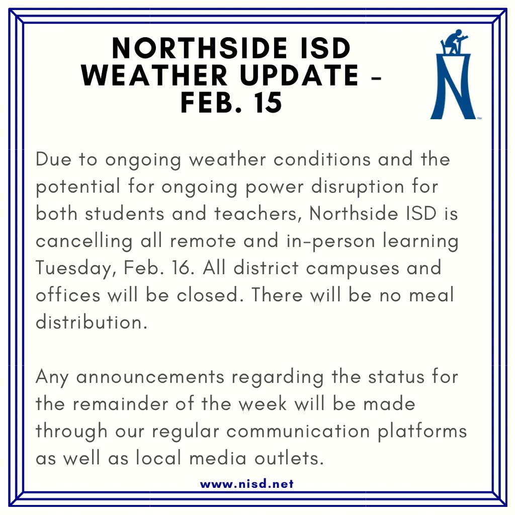 Due to ongoing weather conditions and the potential for ongoing power disruption for students and teachers, Northside ISD is canceling all remote and in-person learning Tuesday, Feb. 16. Please stay safe and warm.