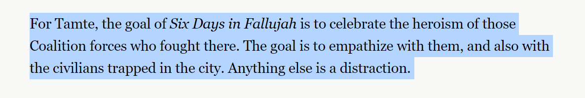 At least Tamte is honest enough to admit that in Fallujah reality is an inconvenience to telling a story about heroism. I don't think he has fully come to terms with the implications of that.