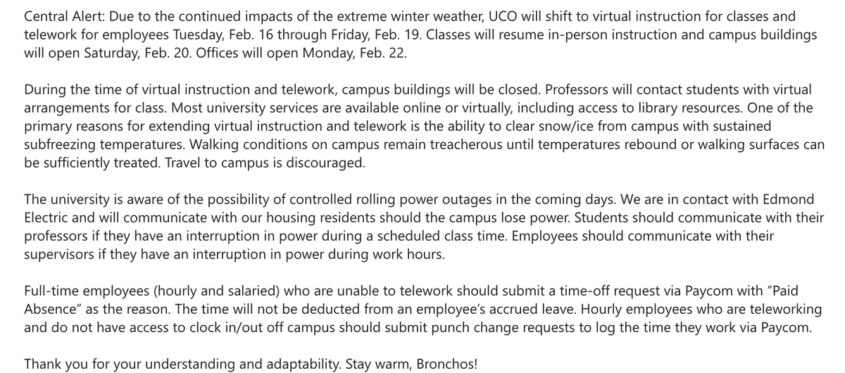 UCOBronchos's tweet photo. UCO will shift to virtual instruction for classes and telework for employees Tuesday, Feb. 16 through Friday, Feb. 19. Classes will resume in-person instruction and campus buildings will open Saturday, Feb. 20. Offices will open Monday, Feb. 22. Stay warm, Bronchos! https://t.co/WdiQsyYMYK