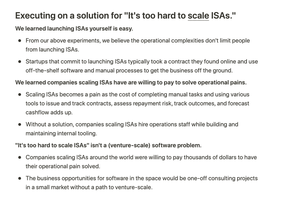 We tried shifting up-market to helping existing startups scale ISAs. We found problems to solve, but they weren't venture-scale.Tangential markets gave us no luck.Across markets, the same challenge persisted: It's too hard to take on the risk of predicting outcomes.