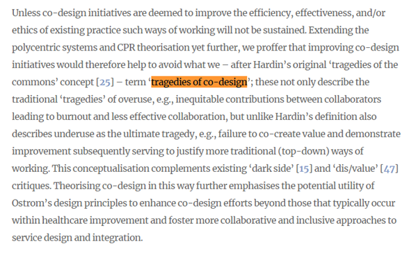 Unless co-design improves the efficiency, effectiveness and/or ethics of existing practice it's unlikely this way of working will be sufficiently resourced, sustained and/or widely adopted. We conceptualise these negative outcomes as part of potential 'tragedies of co-design' 7/8