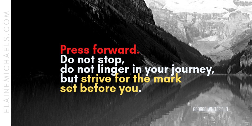 EWMichaels's tweet photo. Press forward.  Do not stop, do not linger in your journey, but strive for the mark set before you. ~George Whitefield
#StayStrong #Persevere #StriveForTheMark https://t.co/RtPBmVEkpR